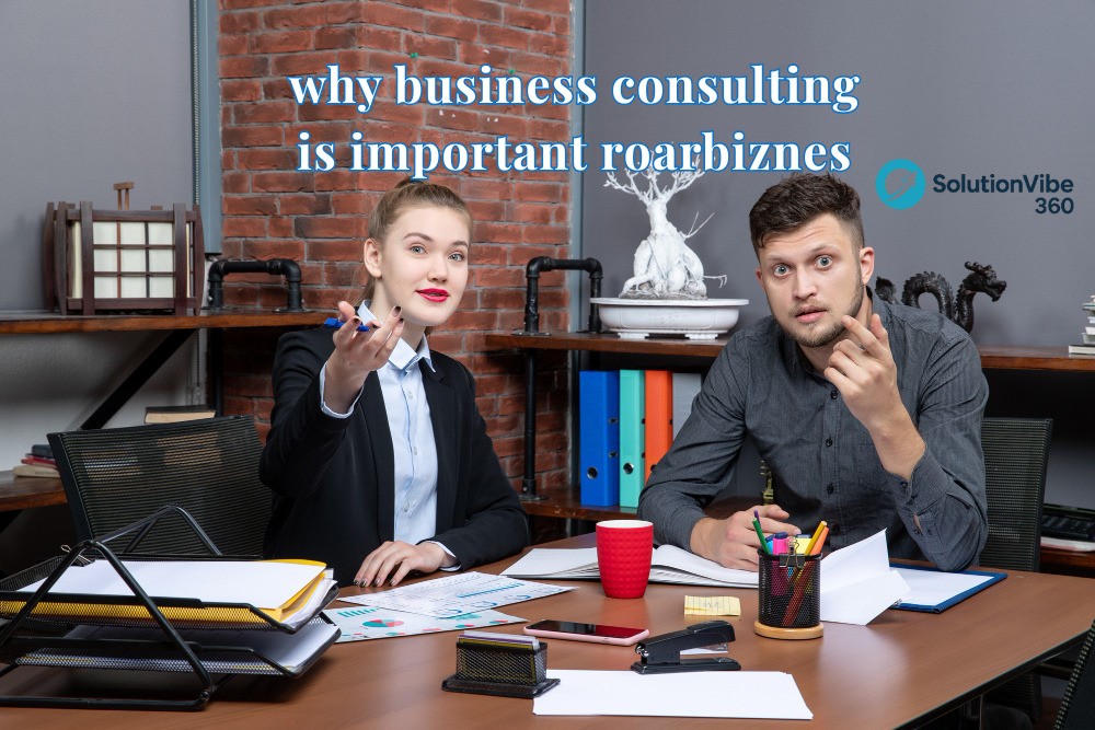 Why Business Consulting Is Important RoarBiznes – Expert Business Advice and Growth Strategies