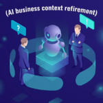 AI business context refinement